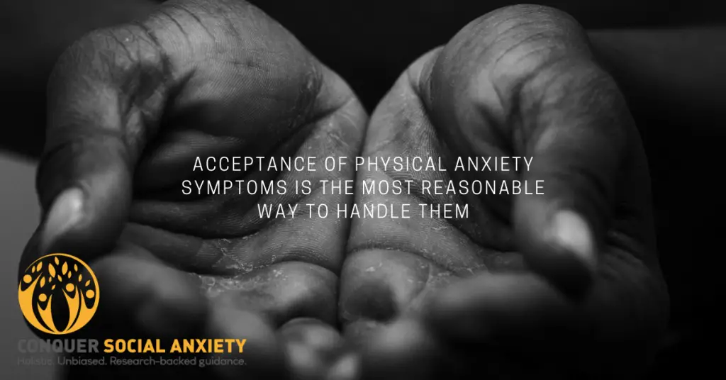 Acceptance of physical anxiety symptoms is the most reasonable way to handle them.