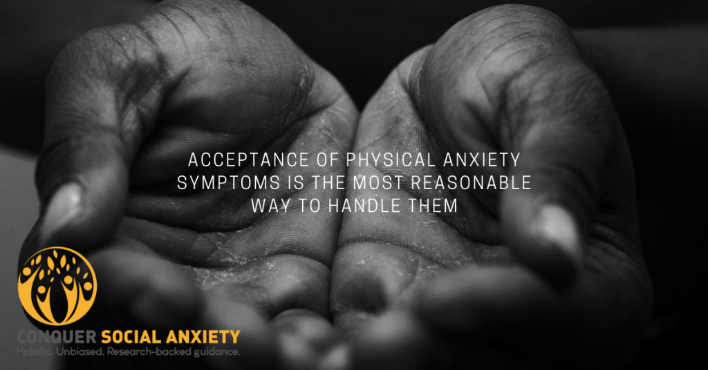 Acceptance of physical anxiety symptoms is the most reasonable way to handle them.