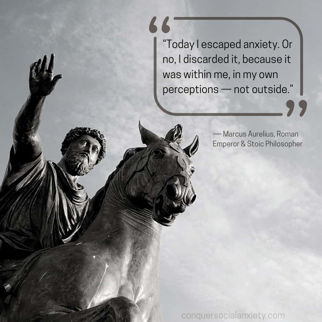 Marcus Aurelius Quote: “Today I escaped anxiety. Or no, I discarded it, because it was within me, in my own perceptions — not outside.”