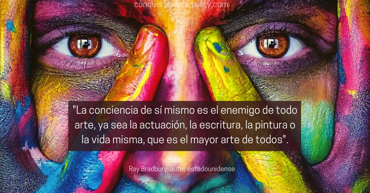 Cita sobre la ansiedad social: "La conciencia de sí mismo es el enemigo de todo arte, ya sea la actuación, la escritura, la pintura o la vida misma, que es el mayor arte de todos".