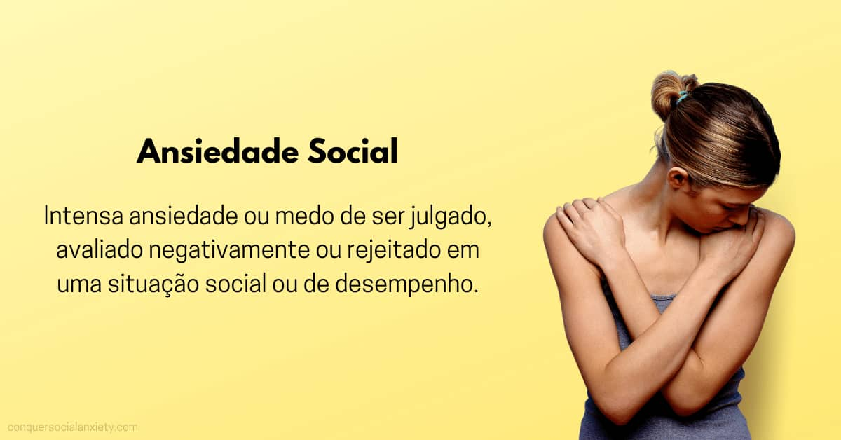 Definição de Ansiedade Social: "Intensa ansiedade ou medo de ser julgado, avaliado negativamente ou rejeitado em uma situação social ou de desempenho."