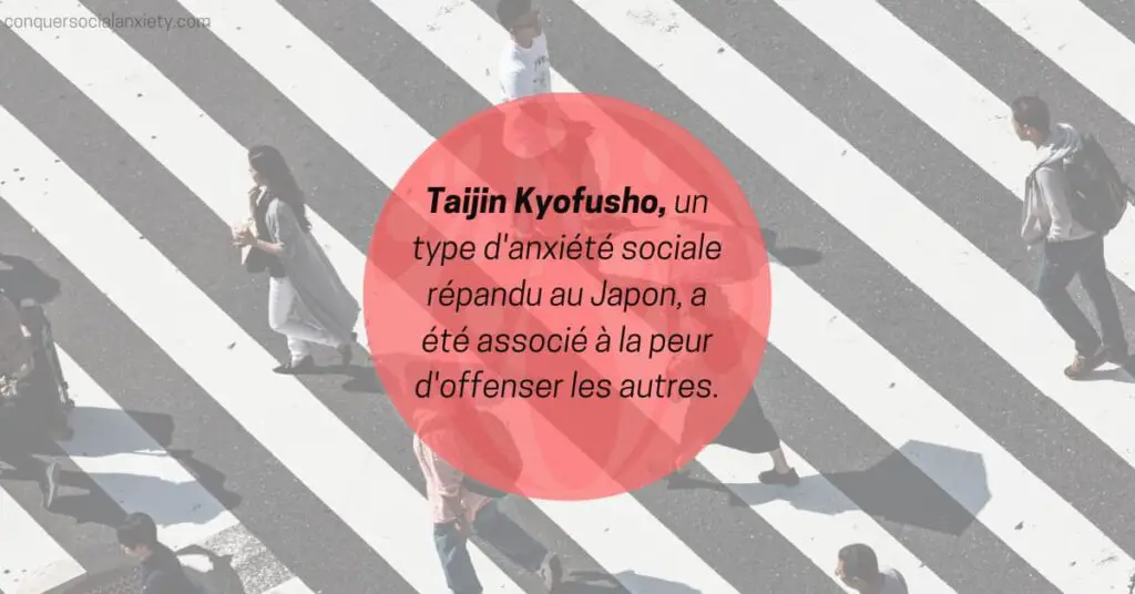 Taijin Kyofusho, un type d'anxiété sociale que l'on trouve principalement au Japon, a été associé à la peur d'offenser les autres.